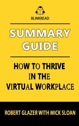 Summary Guide: How to Thrive in the Virtual Workplace by Robert Glazer ...