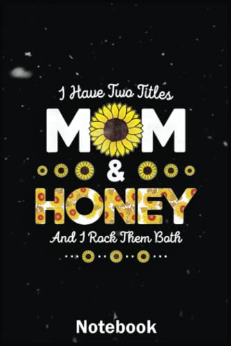 Mother Day Notebook: I Have Two Titles Mom And Honey Sunflower ...