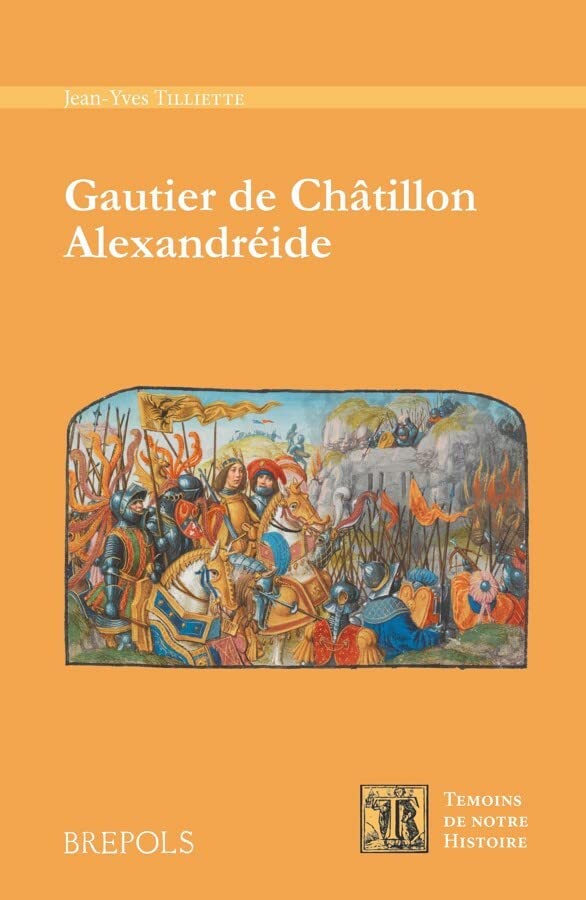 Gautier De Chatillon. Alexandreide (Temoins De Notre Histoire, 20) by