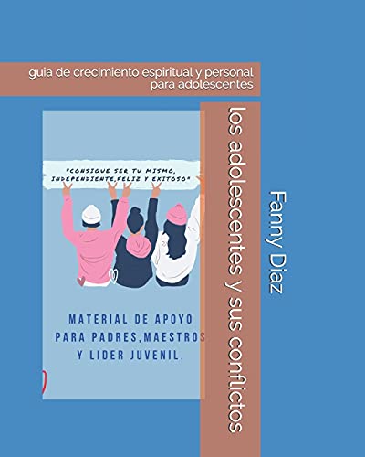 los adolescentes y sus conflictos: guia de crecimiento espiritual y ...