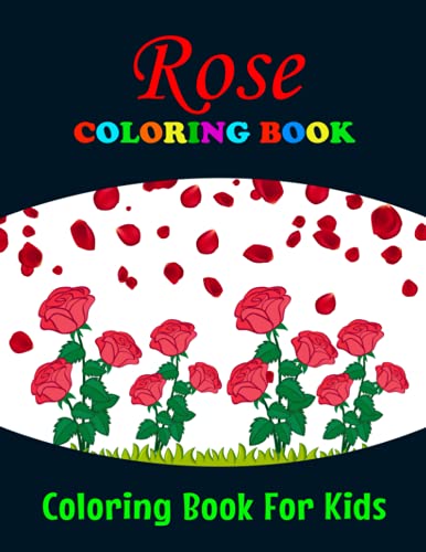 Colorful Roses Book Rose Coloring Book for Kids: Make the Perfect Gift for Anyone Who ...