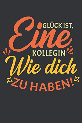 Glück Ist Eine Kollegin Wie Dich Zu Haben Glück ist, eine Kollegin wie dich zu haben: Abschiedsgeschenk