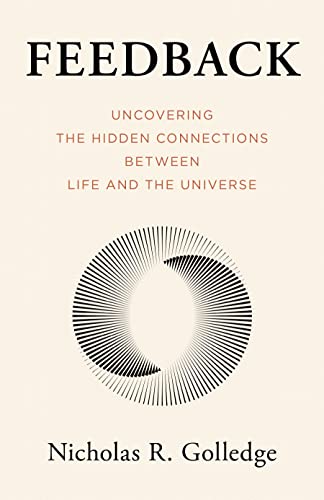 Feedback: Uncovering the Hidden Connections Between Life and the Universe