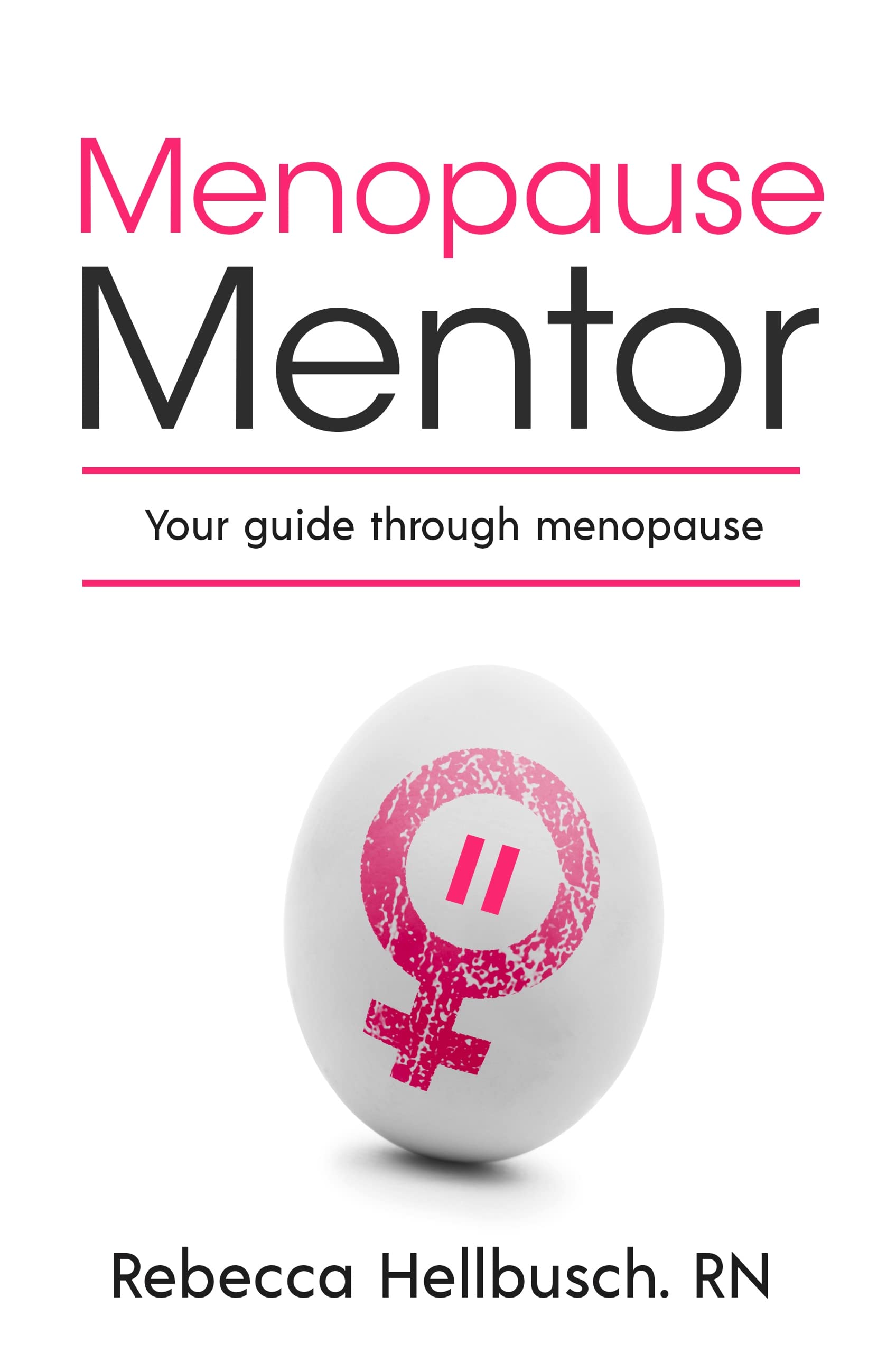 Menopause Mentor Your Guide Through Menopause by Rebecca Hellbusch