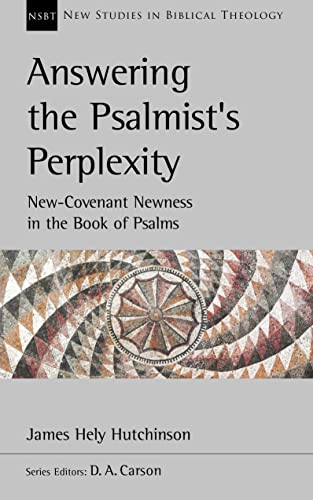 Answering the Psalmist's Perplexity: New Covenant Newness in the Book of Psalms