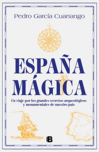 España mágica: Un viaje por los grandes secretos arqueológicos y monumentales de nuestro país