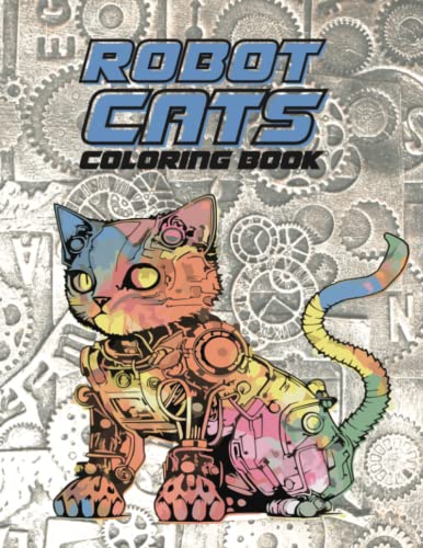 Robot Cats Coloring Book: 24 Robotic Kittie Designs to help Reduce