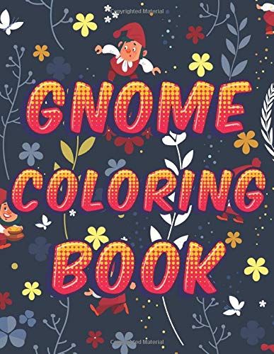 Gnome Coloring Book: An Adult Coloring Book Featuring Cute and Happy ...
