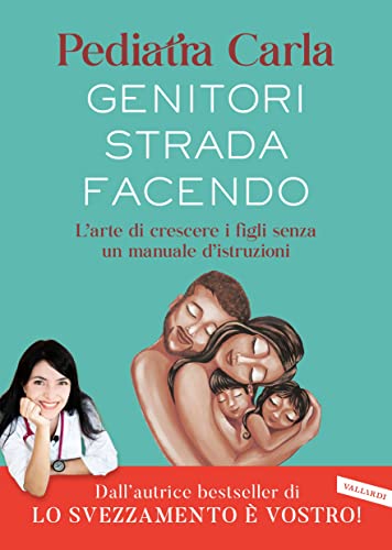Genitori strada facendo: L’arte di crescere i figli senza un manuale d’istruzioni