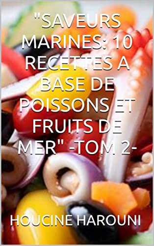 "SAVEURS MARINES: 10 RECETTES A BASE DE POISSONS ET FRUITS DE MER" -TOM 2- (recettes de soupes 