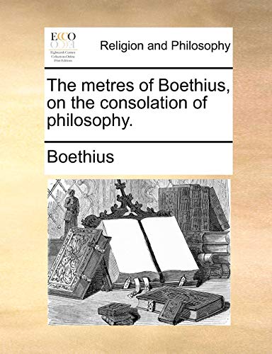 The Metres of Boethius, on the Consolation of Philosophy. book cover