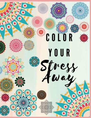 Color Your Stress Away: Mandala Coloring book for Adults and Teens by