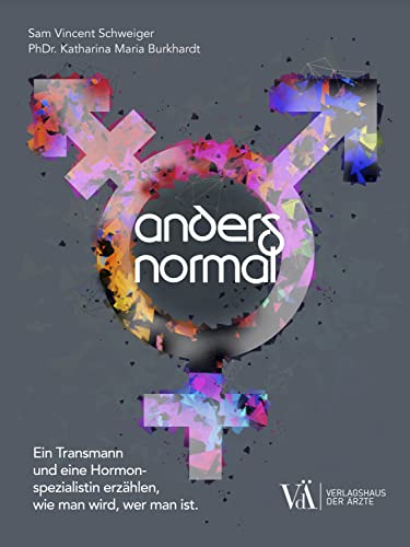 Anders normal: Ein Transmann und eine Hormonspezialistin erzählen, wie man wird, wer man ist. (German Edition)