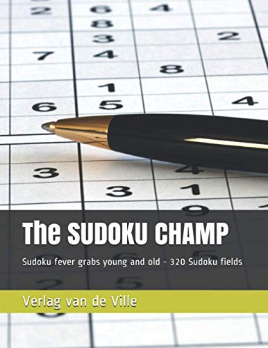 The SUDOKU CHAMP Sudoku Fever Grabs Young And Old 320 Sudoku Fields 