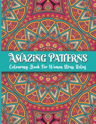 Stress Pattern Design Amazing Patterns Colouring Book For Women Stress Relief: Mandala Style ...