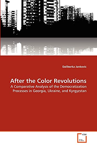 Color Revolutions Explained After the Color Revolutions: A Comparative Analysis of the ...