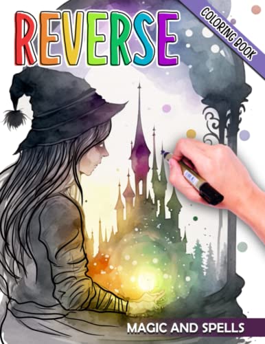 Magic and Spells Reverse Coloring Book: Spellbinding Fun Awaits with