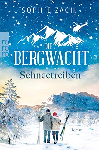 Die Bergwacht: Schneetreiben: Einsatz in den Alpen. Der letzte Teil der mitreißenen Trilogie! | Sehnsucht Alpen. Abenteuer Bergwacht. Und ... in den Bayerischen Alpen 3)