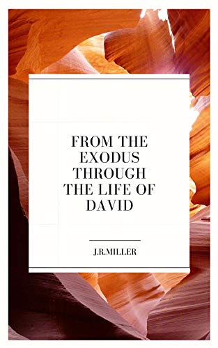 J R Miller From the Exodus through the Life of David by J.R. Miller | Goodreads