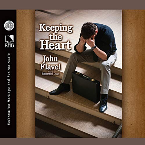 Keeping the Heart A Puritan's View of How to Maintain