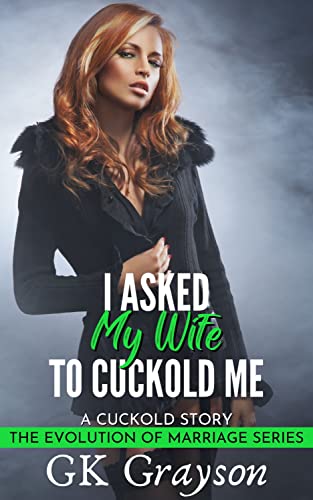 I Asked My Wife to Cuckold Me: A Cuckold Story