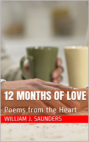 12 Months Of Love Poems From The Heart By William J Saunders Goodreads 12 Months Of Love Poems From The Heart By William J Saunders Goodreads