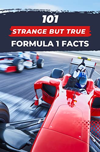 101 Strange But True Formula 1 Facts: F1 Book