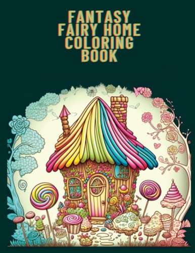 FANTASY FAIRY HOME COLORING BOOK: Indulge in a World of Sweet and
