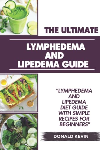 The Ultimate Lymphedema and Lipedema Guide: Lymphedema and Lipedema Diet Guide With Simple ...