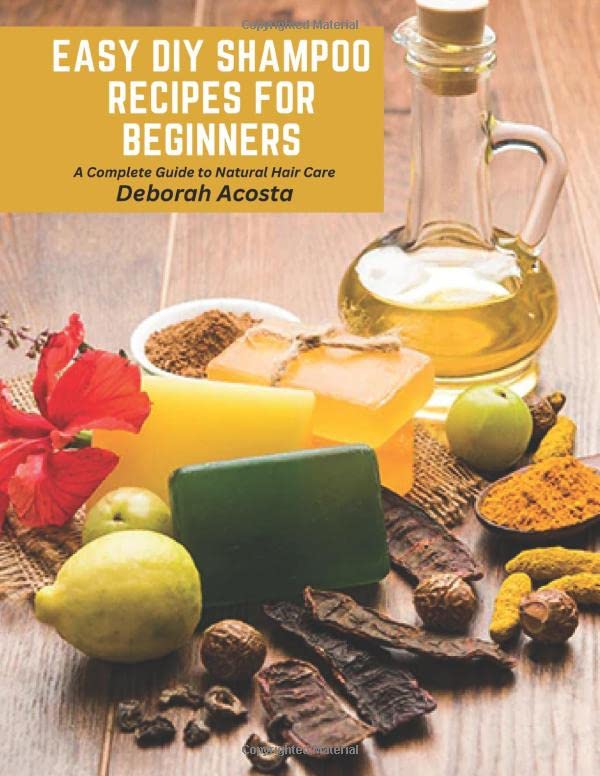 Easy DIY Shampoo Recipes for Beginners A Complete Guide to Natural Hair Care by Deborah Acosta