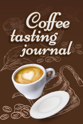 Coffee Tasting Journal: Remember Every Coffee Moment with a Personal
