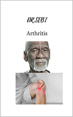 DR.SEBI Arthritis: Treat all joint pain, hands, neck, back, legs, knee