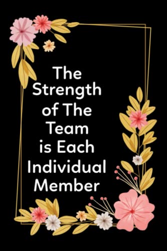 The Strength of The Team is Each Individual Member: Lined notebook ...