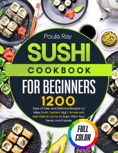 Sushi Cookbook For Beginners: 1200 Days of Easy and Delicious Recipes