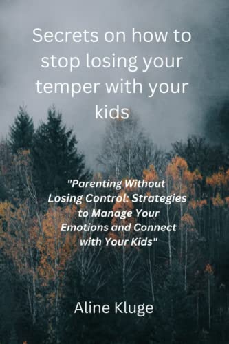 Secrets on how to stop losing your temper with your kids: "Parenting ...