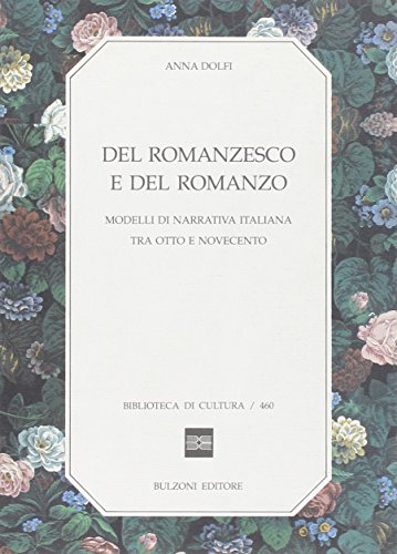 Del romanzesco e del romanzo Modelli di narrativa italiana tra Otto e