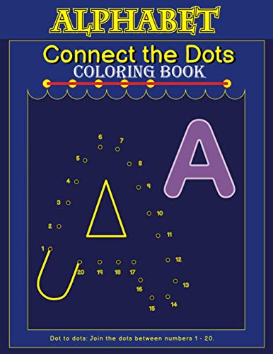 Connect The Dots Coloring Book: Alphabet. Dot To Dots: Preschoolers