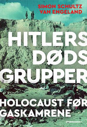Hitlers dødsgrupper - Holocaust før gaskamrene