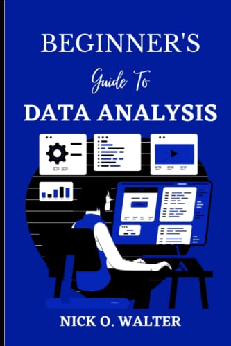 Beginner's Guide To Data Analysis by Nick O Walter | Goodreads