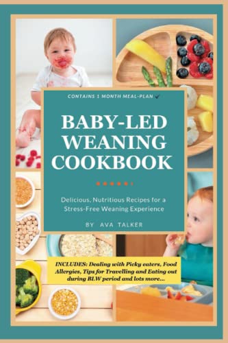 Baby-Led Weaning Cookbook: Delicious, Nutritious super easy recipes for
