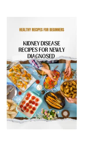 Kidney Disease Recipes for newly Diagnosed: Healthy Recipes for