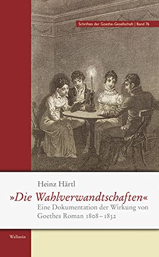 »Die Wahlverwandtschaften«: Eine Dokumentation der Wirkung von Goethes Roman 1808-1832. Reprint ...