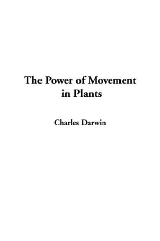 The Power of Movement in Plants by Charles Darwin Goodreads