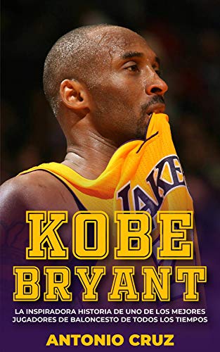 Kobe Bryant: La Inspiradora Historia De Uno De Los Mejores Jugadores De Baloncesto De Todos Los ...