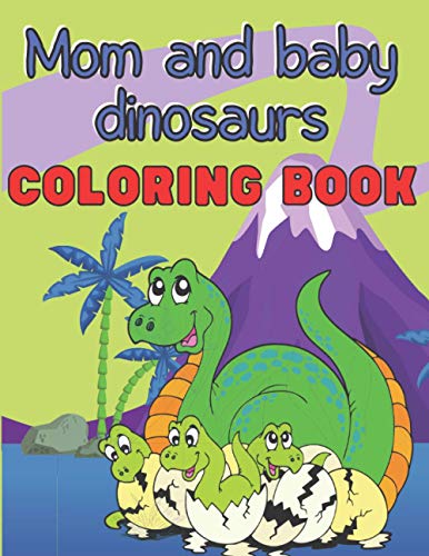 Mom and Baby Dinosaurs Coloring Book: Fun and Easy Designs for Toddlers ...