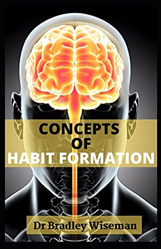CONCEPTS OF HABIT FORMATION: Everything You Need to Know About How ...