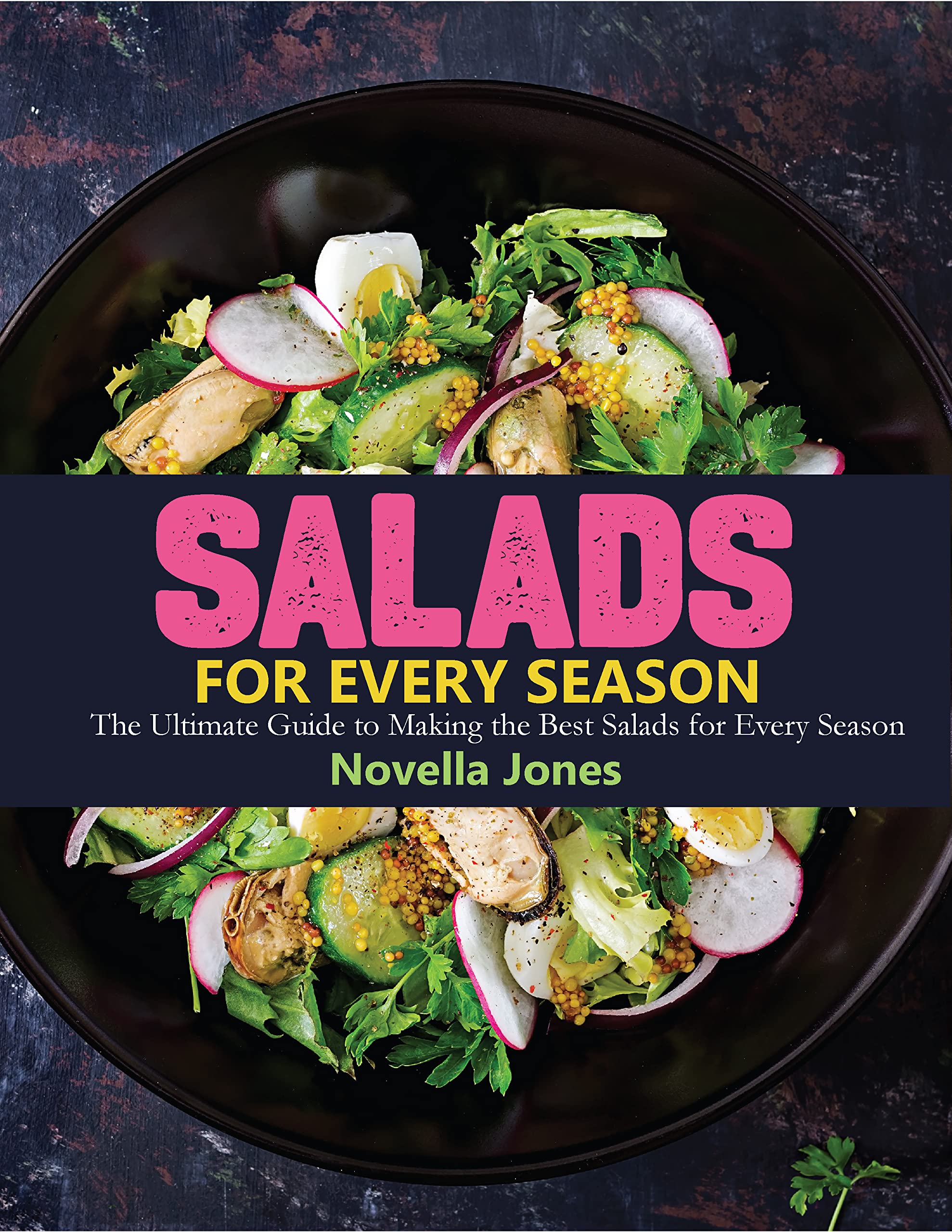 Salads for Every Season The Ultimate Guide to Making the Best Salads