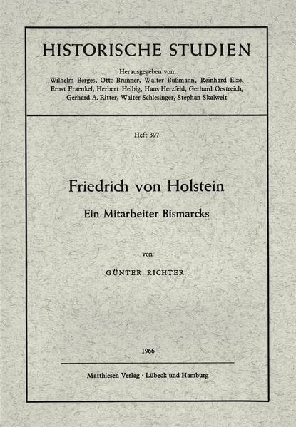 Friedrich von Holstein Ein Mitarbeiter Bismarcks by Günter Richter