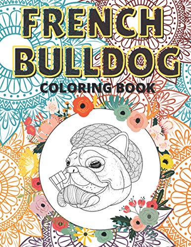 French Bulldog Coloring Book: Cute Dogs Stress Relief Colouring Books