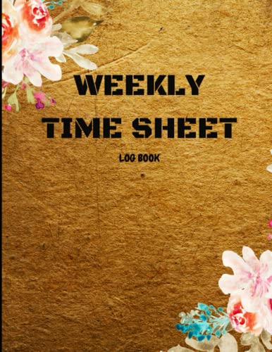 Weekly Time Sheet Log Book: Great Timesheet Log Book To Record Time ...